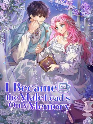 cover image of I Became the Male Lead's Only Memory Volume 1 (novel)